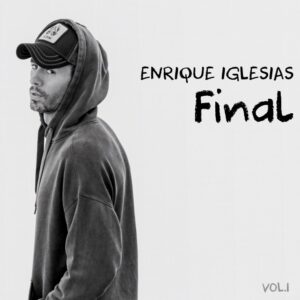 دانلود آلبوم Enrique Iglesias به نام FINAL (Vol.1)